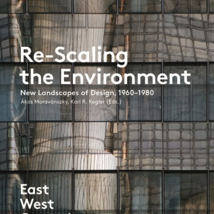 Re-Scaling the Environment: New Landscapes of Design, 1960-1980