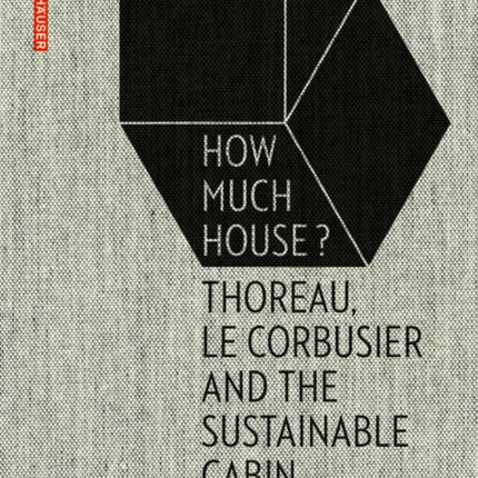 How Much House?: Thoreau, Le Corbusier and the Sustainable Cabin