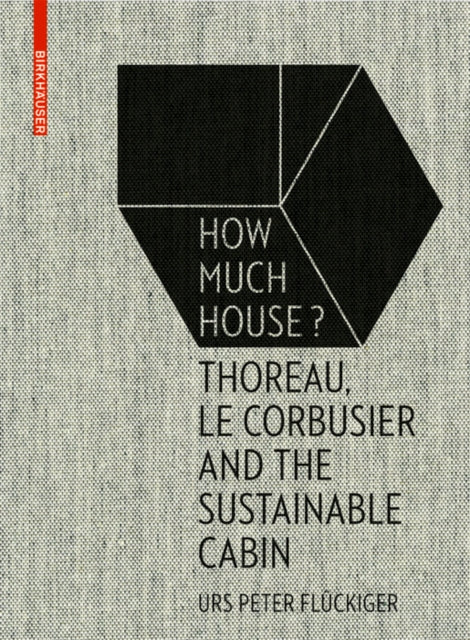 How Much House?: Thoreau, Le Corbusier and the Sustainable Cabin