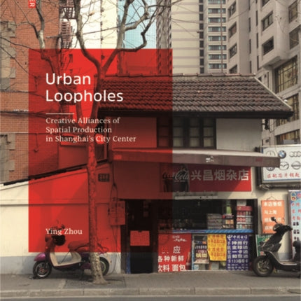 Urban Loopholes: Creative Alliances of Spatial Production in Shanghai’s City Center