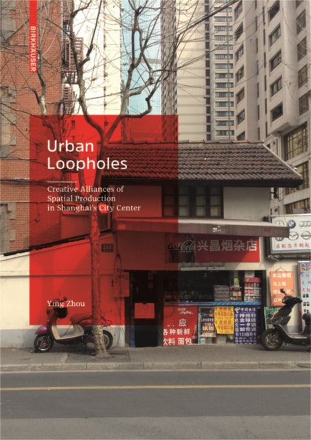 Urban Loopholes: Creative Alliances of Spatial Production in Shanghai’s City Center