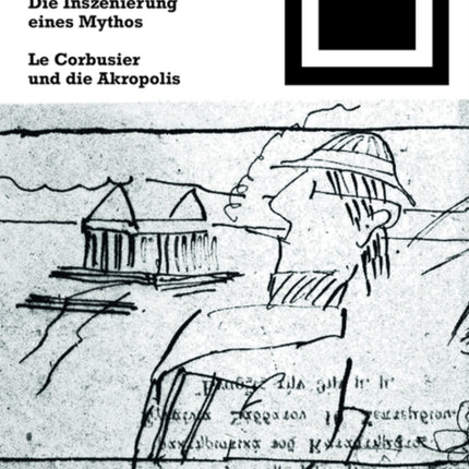 Die Inszenierung eines Mythos: Le Corbusier und die Akropolis