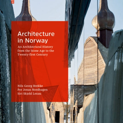 Architecture in Norway: An Architectural History from the Stone Age to the Twenty-first Century