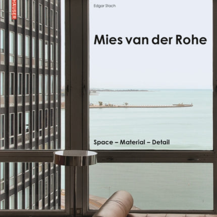 Mies van der Rohe: Space - Material - Detail