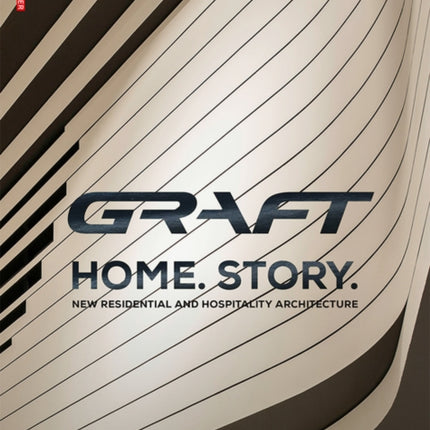 GRAFT - Home. Story.: New Residential and Hospitality Architecture