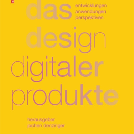 Das Design digitaler Produkte: Entwicklungen, Anwendungen, Perspektiven