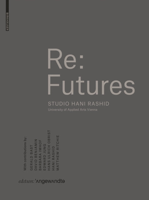 Re: Futures: Studio Hani Rashid. University of Applied Arts Vienna