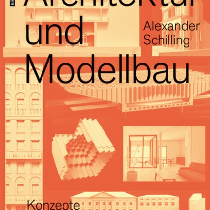 Architektur und Modellbau: Konzepte, Methoden, Materialien