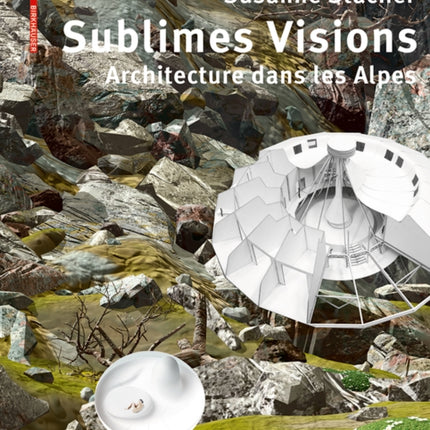 Sublimes Visions: Architectures dans les Alpes