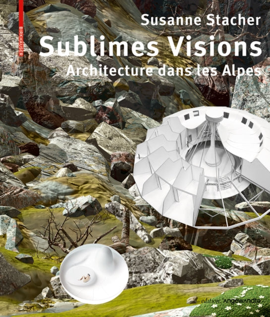 Sublimes Visions: Architectures dans les Alpes