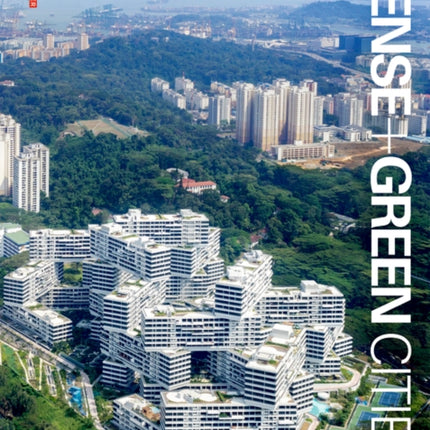 Dense + Green Cities: Architecture as Urban Ecosystem