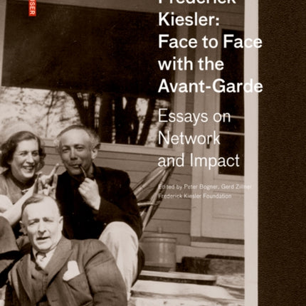 Frederick Kiesler: Face to Face with the Avant-Garde: Essays on Network and Impact