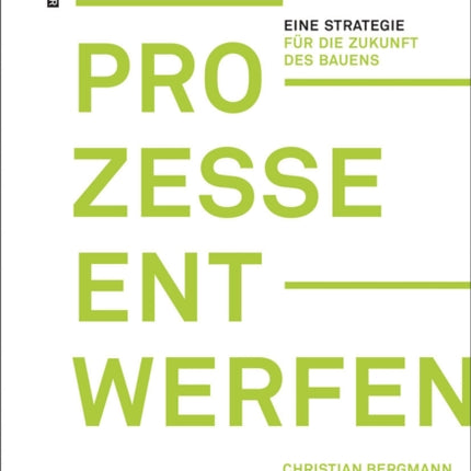 Prozesse entwerfen: Eine Strategie für die Zukunft des Bauens