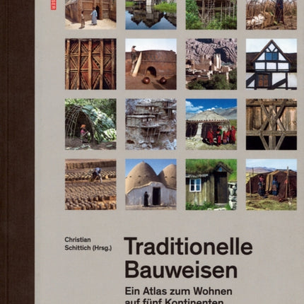 Traditionelle Bauweisen: Ein Atlas zum Wohnen auf fünf Kontinenten