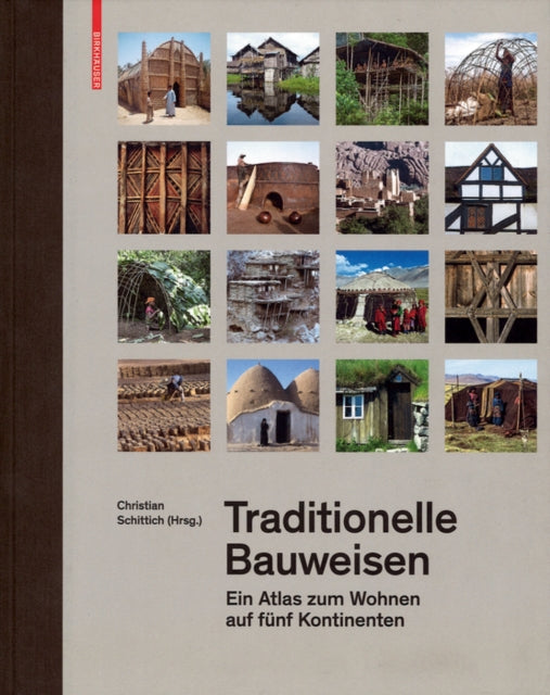 Traditionelle Bauweisen: Ein Atlas zum Wohnen auf fünf Kontinenten