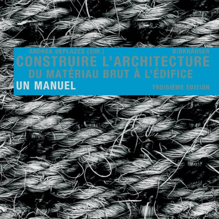 Construire l'architecture: Du matériau brut à l'édifice. Un manuel