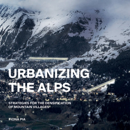 Urbanizing the Alps: Densification Strategies for High-Altitude Villages