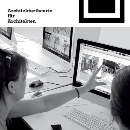 Architekturtheorie für Architekten: Die theoretischen Grundlagen des Faches Architektur