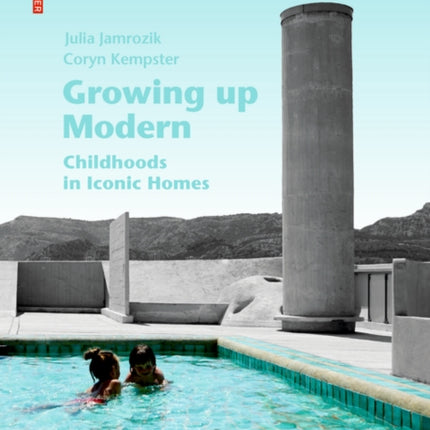 Growing up Modern: Childhoods in Iconic Homes