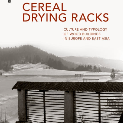 Cereal Drying Racks: Culture and Typology of Wood Buildings in Europe and East Asia