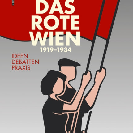 Das Rote Wien 1919–1934: Ideen, Debatten, Praxis.