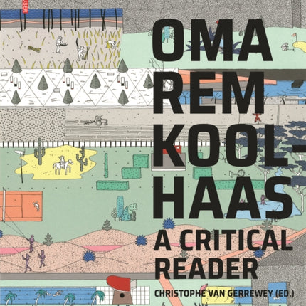 OMA/Rem Koolhaas: A Critical Reader from 'Delirious New York' to 'S,M,L,XL'