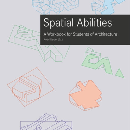 Training Spatial Abilities: A Workbook for Students of Architecture