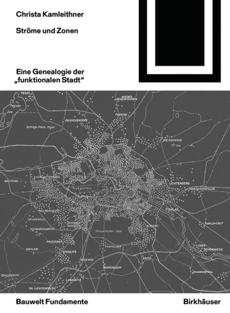 Ströme und Zonen: Eine Genealogie der "funktionalen Stadt"