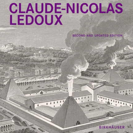 Claude-Nicolas Ledoux: Architecture and Utopia in the Era of the French Revolution. Second and expanded edition