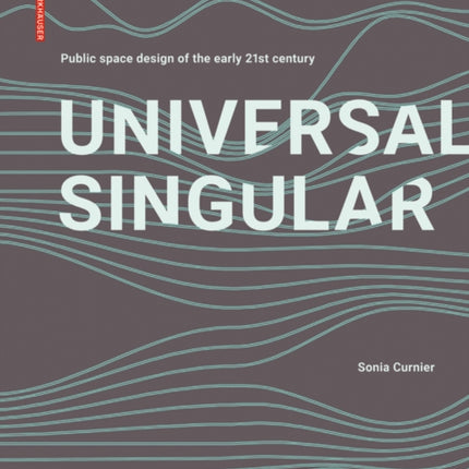 Universal Singular: Public Space Design of the Early 21st Century