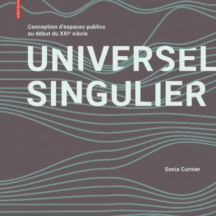 Universel Singulier: Conception d'espaces publics au début du XXIe siècle