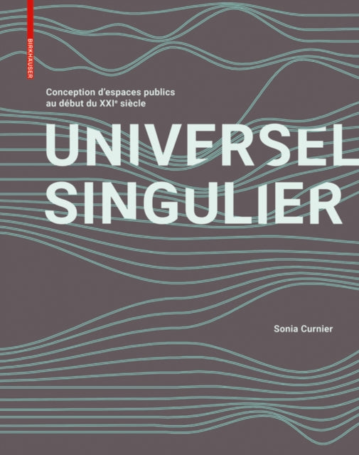 Universel Singulier: Conception d'espaces publics au début du XXIe siècle