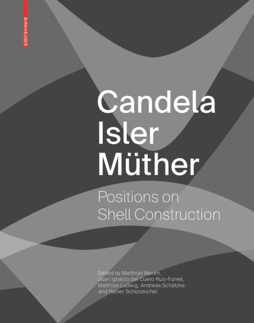 Candela Isler Müther: Positions on Shell Construction. Positionen zum Schalenbau. Posturas sobre la construcción de cascarones.