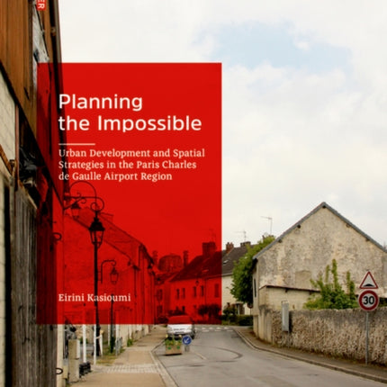 Planning the Impossible: Urban Development and Spatial Strategies in the Paris Charles de Gaulle Airport Region