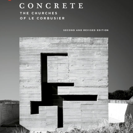 Sacred Concrete: The Churches of Le Corbusier