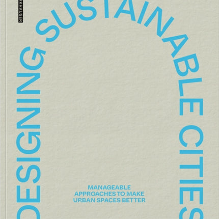 Designing Sustainable Cities: Manageable Approaches to Make Urban Spaces Better