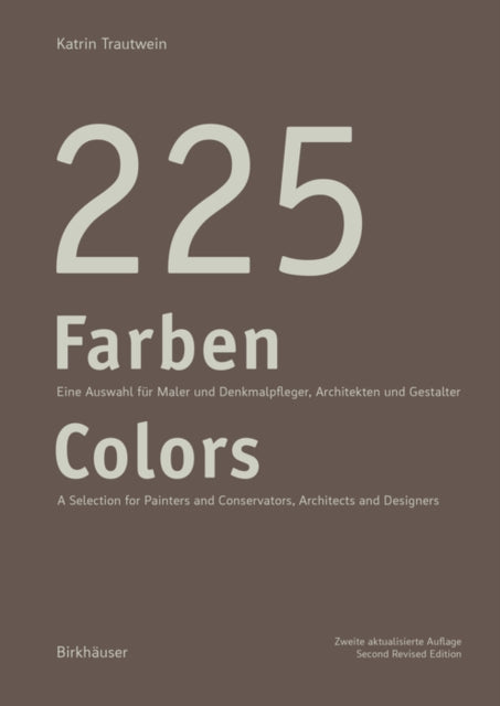 225 Farben / 225 Colors: Eine Auswahl für Maler und Denkmalpfleger, Architekten und Gestalter / A Selection for Painters and Conservators, Architects and Designers