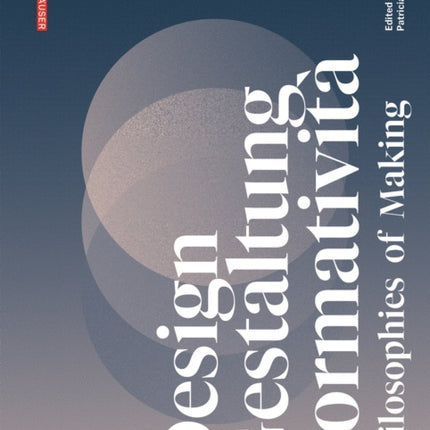 Design, Gestaltung, Formatività: Philosophies of Making