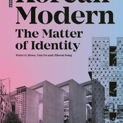 Korean Modern: The Matter of Identity: An Exploration into Modern Architecture in an East Asian Country