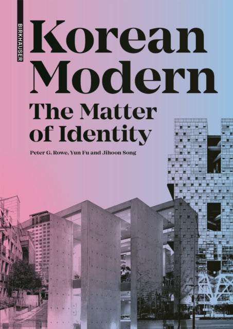 Korean Modern: The Matter of Identity: An Exploration into Modern Architecture in an East Asian Country