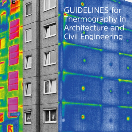 Guidelines for Thermography in Architecture and Civil Engineering: Theory, Application Areas, Practical Implementation