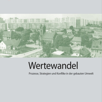 WerteWandel: Prozesse, Strategien und Konflikte in der gebauten Umwelt