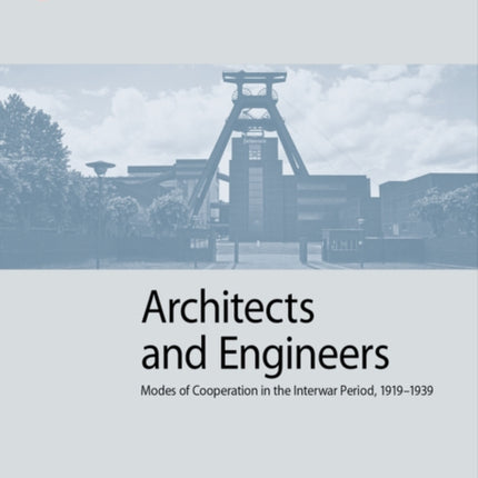 Architects and Engineers: Modes of Cooperation in the Interwar Period, 1919–1939