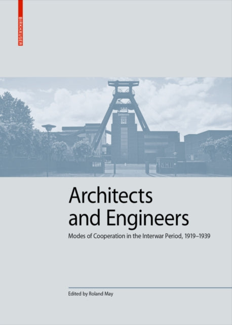 Architects and Engineers: Modes of Cooperation in the Interwar Period, 1919–1939