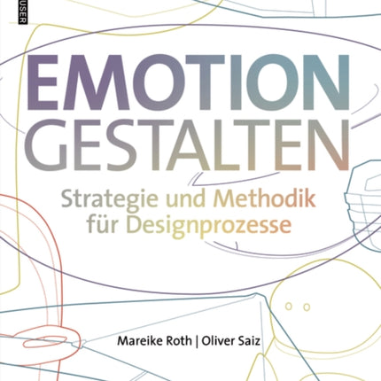 Emotion gestalten: Strategie und Methodik für Designprozesse