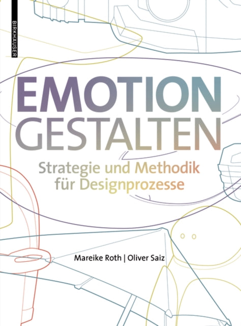 Emotion gestalten: Strategie und Methodik für Designprozesse