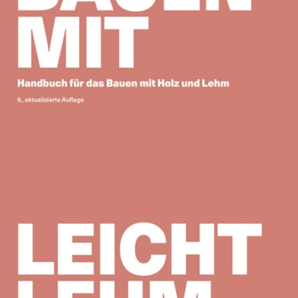 Bauen mit Leichtlehm: Handbuch für das Bauen mit Holz und Lehm