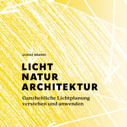 Licht, Natur, Architektur: Ganzheitliche Lichtplanung verstehen und anwenden