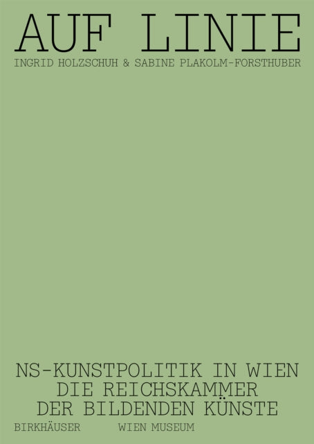 Auf Linie: NS-Kunstpolitik in Wien. Die Reichskammer der bildenden Künste