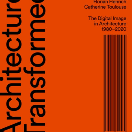 Architecture Transformed  The Digital Image in Architecture 19802020